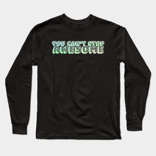 You Can't Stop Awesome Long Sleeve T-Shirt